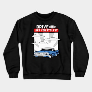 DRIVE IT LIKE YOU STOLE IT Crewneck Sweatshirt